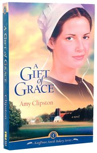 Kauffman Amish Bakery #1: Gift Of Grace, A Kauffman Amish Bakery #1: Gift Of Grace, A