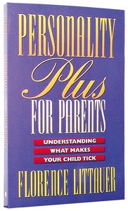 Personality Plus For Parents: Understanding What Makes Your Child Tick Personality Plus For Parents: Understanding What Makes Your Child Tick