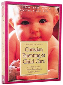 The Complete Book of Christian Parenting and Child Care The Complete Book of Christian Parenting and Child Care