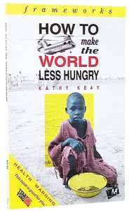 How to Make the World Less Hungry (Frameworks Series) How to Make the World Less Hungry (Frameworks Series)