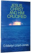 Jesus Christ and Him Crucified Paperback