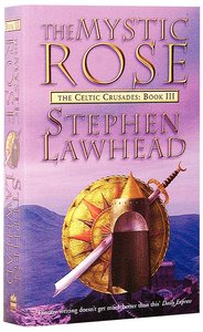 The Mystic Rose (#03 in Celtic Crusades Series) The Mystic Rose (#03 in Celtic Crusades Series)