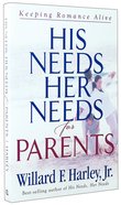 His Needs Her Needs For Parents: Keeping Romance Alive Paperback