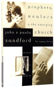 Legacy: Prophets, Healers and the Emerging Church Legacy: Prophets, Healers and the Emerging Church