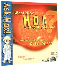 Ask Max: Whats So Hot About the Sun? Ask Max: Whats So Hot About the Sun?