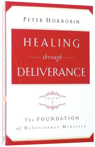 Healing Through Deliverance #01: The Foundation of Deliverance Ministry Healing Through Deliverance #01: The Foundation of Deliverance Ministry