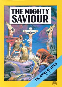 The Mighty Saviour (Story of Jesus #03) (Bible Society Comics Series) The Mighty Saviour (Story of Jesus #03) (Bible Society Comics Series)