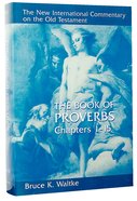 Book of Proverbs, the Chapters 1-15 (New International Commentary On The Old Testament Series) Hardback
