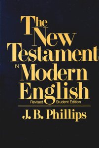 J B Phillips: New Testament in Modern English J B Phillips: New Testament in Modern English