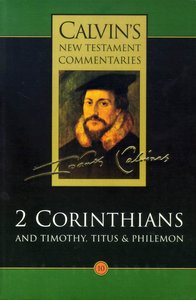 2 Corinthians, Timothy, Titus, Philemon (Calvins New Testament Commentary Series) 2 Corinthians, Timothy, Titus, Philemon (Calvins New Testament Commentary Series)