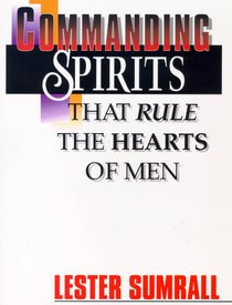 Commanding Spirits That Rule the Hearts of Men (Study Guide) Commanding Spirits That Rule the Hearts of Men (Study Guide)