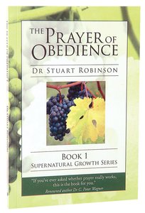 The Prayer of Obedience (#01 in Supernatural Growth Series) The Prayer of Obedience (#01 in Supernatural Growth Series)