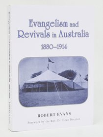 Evangelism and Revivals in Australia (1880-1914) Evangelism and Revivals in Australia (1880-1914)