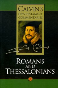 Romans and Thessalonians (Calvins New Testament Commentary Series) Romans and Thessalonians (Calvins New Testament Commentary Series)
