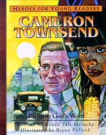 Cameron Townsend - Planting Gods Word (Heroes For Young Readers Series) Cameron Townsend - Planting Gods Word (Heroes For Young Readers Series)
