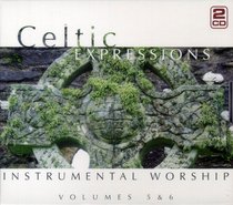 Celtic Expressions of Worship Volumes 5&6 Celtic Expressions of Worship Volumes 5&6