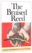 The Bruised Reed (Puritan Paperbacks Series) Paperback