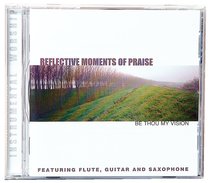 Be Thou My Vision (Reflective Moments Of Praise Series) Be Thou My Vision (Reflective Moments Of Praise Series)