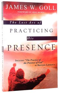 The Lost Art of Practicing His Presence The Lost Art of Practicing His Presence