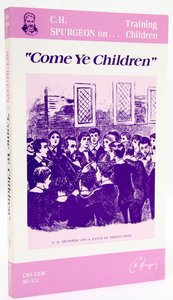 Come Ye Children (Converting & Training Children) Come Ye Children (Converting & Training Children)