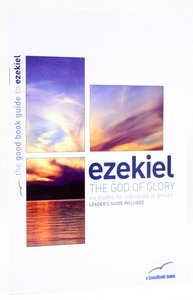 The Ezekiel - God of Glory (6 Studies) (The Good Book Guides Series) The Ezekiel - God of Glory (6 Studies) (The Good Book Guides Series)