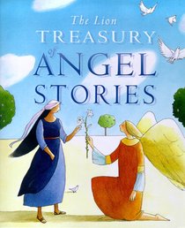 The Lion Treasury of Angel Stories The Lion Treasury of Angel Stories