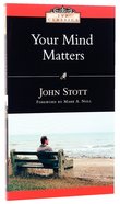 Your Mind Matters: The Place of the Mind in the Christian Life Paperback