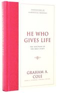 He Who Gives Life (#03 in Foundations Of Evangelical Theology Series) Hardback