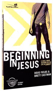 Beginning in Jesus (Experiencing Christ Together Student Series) Beginning in Jesus (Experiencing Christ Together Student Series)