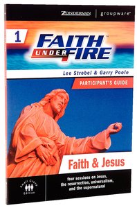 Faith Under Fire #01: Faith & Jesus (Participants Guide) (#01 in Faith Under Fire Small Group Curriculum Series) Faith Under Fire #01: Faith & Jesus (Participants Guide) (#01 in Faith Under Fire Small Group Curriculum Series)
