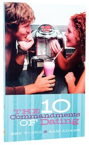 The 10 Commandments of Dating (Student Edition) The 10 Commandments of Dating (Student Edition)