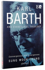 Karl Barth and Evangelical Theology: Convergences and Divergences Karl Barth and Evangelical Theology: Convergences and Divergences