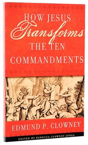 How Jesus Transforms the Ten Commandments How Jesus Transforms the Ten Commandments