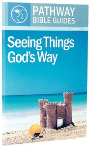Seeing Things Gods Way - Daniel (Include Leaders Notes) (Pathway Bible Guides Series) Seeing Things Gods Way - Daniel (Include Leaders Notes) (Pathway Bible Guides Series)