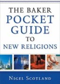 The Baker Pocket Guide to Sects and New Religions The Baker Pocket Guide to Sects and New Religions