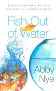 Fish Out of Water: Surviving and Thriving as a Christian in a Secular Campus Paperback