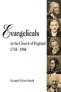 Evangelicals in the Church of England (1734-1984) Evangelicals in the Church of England (1734-1984)