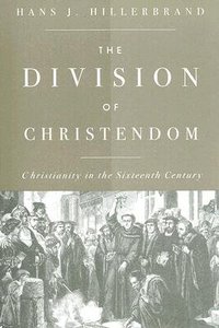 Division of Christendom: Christianity in the Sixteenth Century Division of Christendom: Christianity in the Sixteenth Century