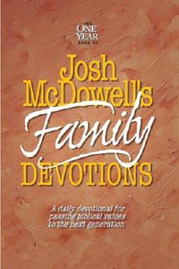 One Year Book of Josh Mcdowells Family Devotions One Year Book of Josh Mcdowells Family Devotions
