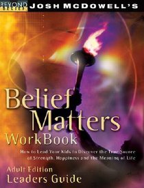 Beyond Belief: Belief Matters Workbook (Adult Edition Leaders Guide) Beyond Belief: Belief Matters Workbook (Adult Edition Leaders Guide)