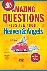 Amazing Questions Kids Ask About Heaven and Angels Amazing Questions Kids Ask About Heaven and Angels
