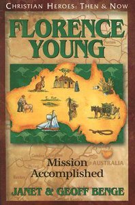 Florence Young - Mission Accomplished (Christian Heroes Then & Now Series) Florence Young - Mission Accomplished (Christian Heroes Then & Now Series)