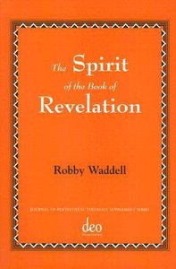 The Spirit of the Book of Revelation (#30 in Journal Of Pentecostal Theology Supplement Series) The Spirit of the Book of Revelation (#30 in Journal Of Pentecostal Theology Supplement Series)