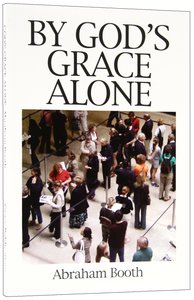 By Gods Grace Alone (Great Christian Classics Series) By Gods Grace Alone (Great Christian Classics Series)