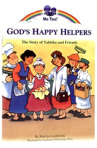 Gods Happy Helpers - the Story of Tabitha and Friends (Me Too! Series) Gods Happy Helpers - the Story of Tabitha and Friends (Me Too! Series)