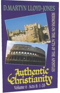 Acts 8: 1-35 (#06 in Authentic Christianity Series) Hardback