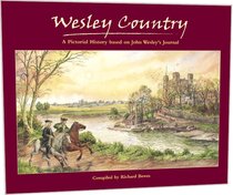 Wesley Country: A Pictorial History Based on John Wesleys Journal Wesley Country: A Pictorial History Based on John Wesleys Journal