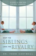 Keep the Siblings, Lose the Rivalry Paperback
