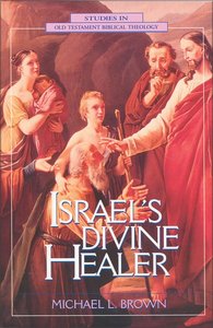 Israels Divine Healer (Studies In Old Testament Biblical Theology Series) Israels Divine Healer (Studies In Old Testament Biblical Theology Series)