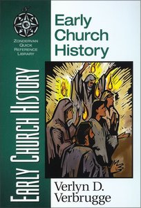 Early Church History (Zondervan Quick Reference Library Series) Early Church History (Zondervan Quick Reference Library Series)